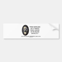 The Reward Of A Thing Well Done Is To Have Done It Bumper Sticker