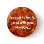 The road to hell is paved with good intentions pinback buttons