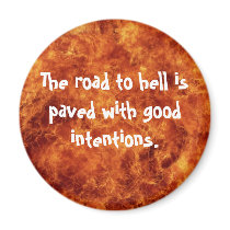 The road to hell is paved with good intentions magnets