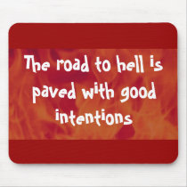 The road to hell is paved with good intentions mousepads