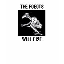 THE ROBOTS WILL RISE t-shirts by lowbot THE ROBOTS WILL RISE t-shirts
