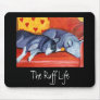 The Ruff Life Mouse Pads