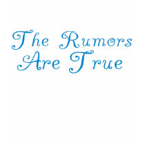 "The Rumors Are True" Famous  Quote Tee Shirt