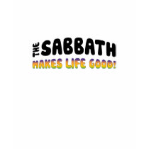 The Sabbath Makes Life Good! t-shirts