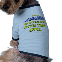 The Sarcasm Is Strong With This One Pet Clothes