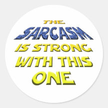 The Sarcasm Is Strong With This One Round Stickers