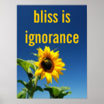 The secret to happiness is complete ignorance [S] Poster