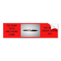 THE SHARP TEETHAND STRONG CLAWS,... bumper stickers by amok_Nok THE SHARP TEETHAND STRONG CLAWS,... bumper stickers