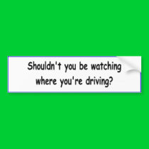 The "Shouldn't You Be Watching" bumper sticker bumper stickers