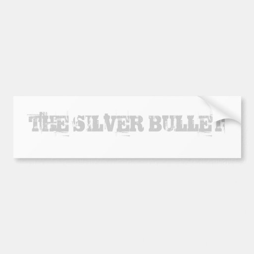 THE SILVER BULLET CAR BUMPER STICKER Zazzle