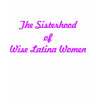 The Sisterhoodof Wise Latina Women t-shirts