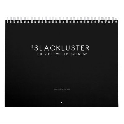 The Slackluster 2012 Twitter Calendar The Slackluster 2012 Twitter Calendar