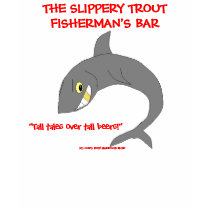 THE SLIPPERY TROUT, FISHERMAN'S BAR ,... t-shirts