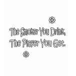 The Smoker You Drink