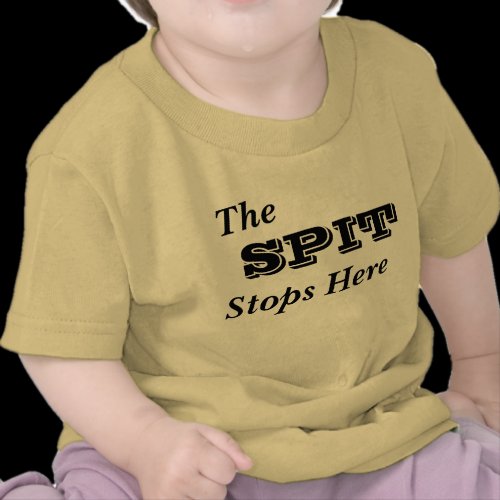 The Spit Stops Here  Infant T-Shirt