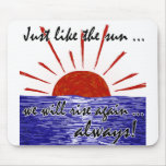 The Sun Will Always Rise Again! (Japan) #2 Mousemat