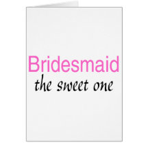 The Sweet One (Bridesmaid) Card