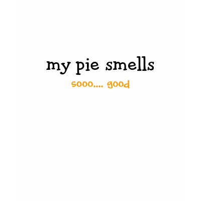 The sweet smell of your pie t-shirts by joethepieman