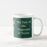 The Tale of the Trapezoid of Terror Coffee Mugs