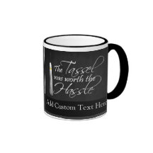 The Tassel Was Worth the Hassle Mug
