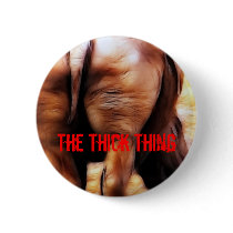 The Thick Thing Pinback Button