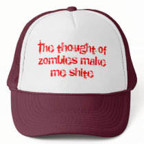 The thought of zombies make me shite hats