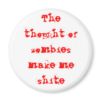 The thought of zombies make me shite magnets by isismiron The thought of zombies make me shite magnets