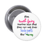 the, tooth fairy, teaches kids thatthey can sel... pinback buttons