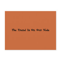 The Trend Is On Our Side postcards