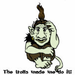 The trolls made me do it!
