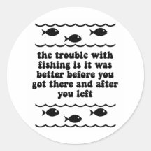 The trouble with fishing round sticker