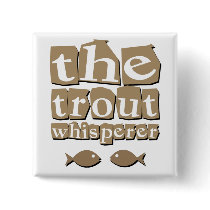 The Trout Whisperer Buttons