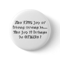 The TRUE joy of bieng wrong is... buttons by llaboe The TRUE joy of bieng wrong is... buttons