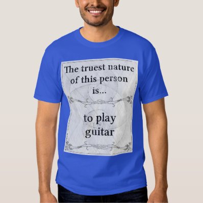 The truest nature: guitar play music guitarist t shirt