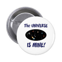 The Universe Is Mine Pinback Buttons