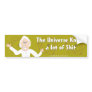 The Universe Knows a Lot of...... Bumper Sticker
