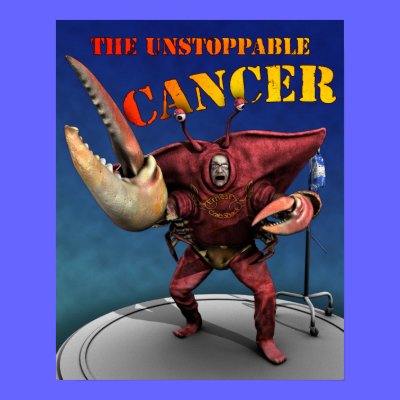 The Unstoppable Cancer: Poster by willlapuerta
