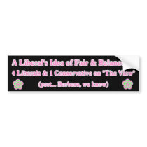The View...A liberal's idea of fair & balanced bumper stickers
