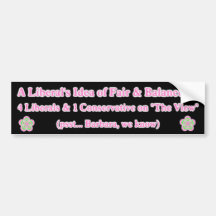 The View...A liberal's idea of fair & balanced Bumper Stickers