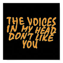 The Voices In My Head Don't Like you posters