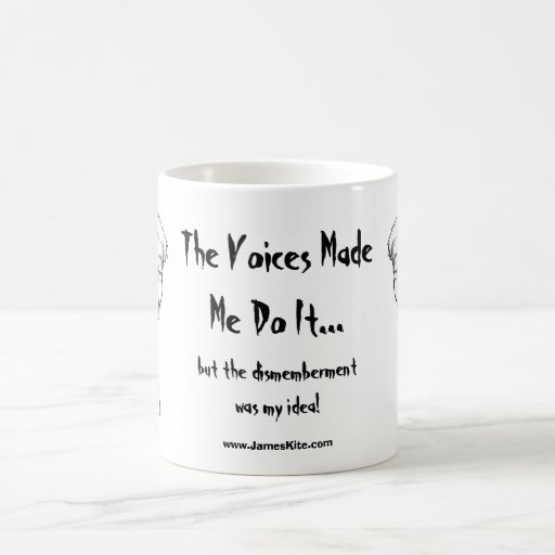 The Voices Made Me Do It...but... Mugs