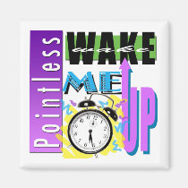 The Wake Me Up Magnet magnets