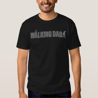 The WALKING DAD  on dark  Father&#39;s Day Zombie Tee Shirt