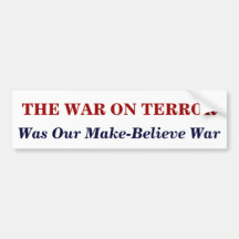 THE WAR ON TERROR, Our  Make-Belie... Bumper Stickers