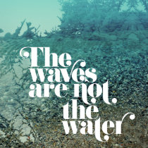 The Waves are not the Water