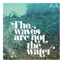 The Waves are not the Water