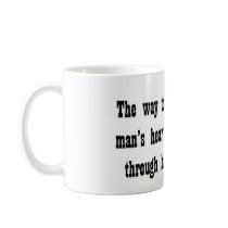 The Way to a man's heart is through his... mugs