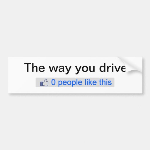 The way you drive. Like dislike bumper sticker