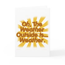 The Weather outside is Weather. Greeting Cards