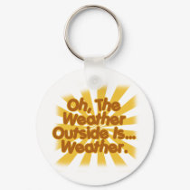 The Weather outside is Weather. keychains by kwit35 The Weather outside is Weather. keychains
